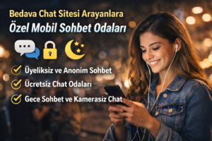 Bedava Chat Sitesi Arayanlara Özel Mobil Sohbet Odaları, Mobil Sohbet Odaları Neden Bu Kadar Tercih Ediliyor, Gece Sohbet Odası Ortamı