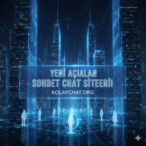 Yeni Acılan Sohbet Chat Siteleri